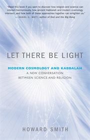 Let there be light: modern cosmology and Kabbalah : a new conversation between science and religion cover image cdn