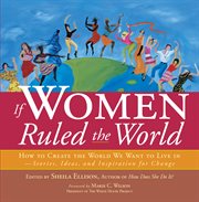 If women ruled the world: how to create the world we want to live in : stories, ideas, and inspiration for change cover image cdn
