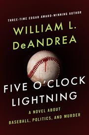 Five o'clock lightning: a novel about baseball, politics, and murder cover image cdn