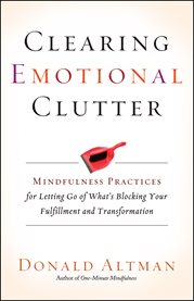 Clearing emotional clutter: mindfulness practices for letting go of what's blocking your fulfillment and transformation cover image cdn