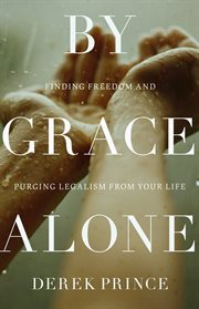 By grace alone: finding freedom and purging legalism from your life cover image cdn