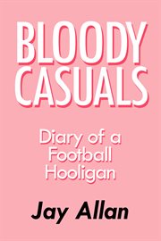 Bloody Casuals: diary of a football hooligan cover image cdn