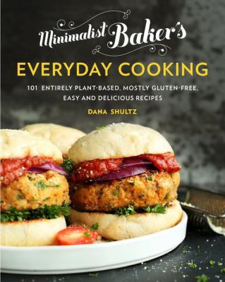 Minimalist Baker's everyday cooking : 101 entirely plant-based, mostly gluten-free, easy and delicious recipes cover image