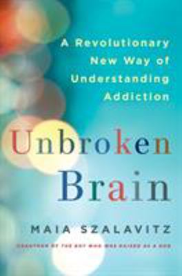 Unbroken brain : a revolutionary new way of understanding addiction  cover image cdn