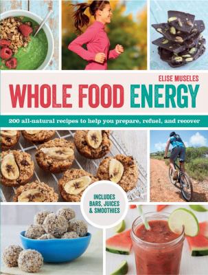 Whole food energy : 200 all-natural recipes to help you prepare, refuel, and recover  cover image cdn