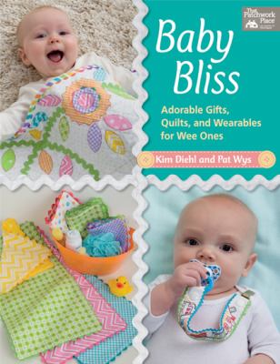 Baby bliss : adorable gifts, quilts, and wearables for wee ones  cover image cdn