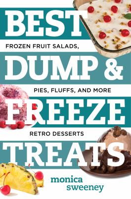 Best dump & freeze treats : frozen fruit salads, pies, fluffs, and more retro desserts  cover image cdn