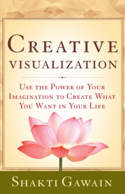 Creative visualization : use the power of your imagination to create what you want in your life  cover image cdn