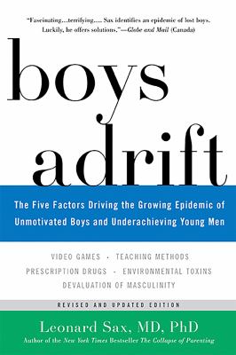 Boys adrift : the five factors driving the growing epidemic of unmotivated boys and underachieving young men / Leonard Sax cover image cdn