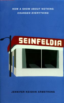 Seinfeldia : how a show about nothing changed everything  cover image cdn