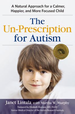 The un-prescription for Autism : a natural approach for a calmer, happier, and more focused child  cover image cdn