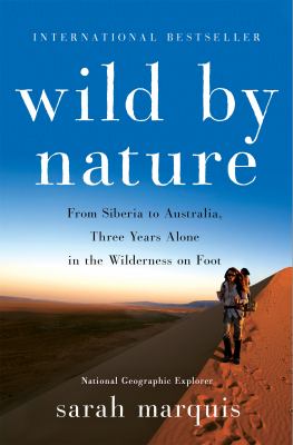 Wild by nature : from Siberia to Australia, three years alone in the wilderness on foot  cover image cdn