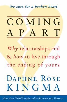Coming apart : why relationships end and how to live through the ending of yours  cover image cdn