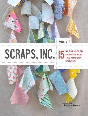 Scraps, Inc. Vol. 2 : 15 scrap-pieced designs for the modern quilter  cover image cdn