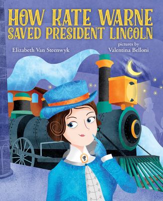 How Kate Warne saved President Lincoln : a story about the nation's first woman detective  cover image cdn