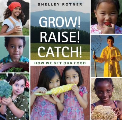 Grow! Raise! Catch! : how we get our food  cover image cdn