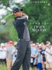 Prodigy. An unauthorized story on Tiger Woods cover image cdn