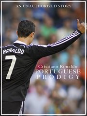 Cristiano ronaldo: the portuguse prodigy. An unauthorized story on Cristiano Ronaldo cover image cdn