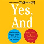 Yes, and: how improvisation reverses "no, but" thinking and improves creativity and collaboration--lessons from the Second City cover image cdn