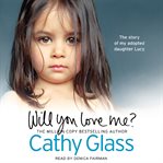 Will you love me?: the story of my adopted daughter Lucy cover image cdn