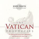 The Vatican prophecies: investigating supernatural signs, prophecies, and miracles in the modern age cover image cdn