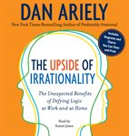 The upside of irrationality: the unexpected benefits of defying logic at work and at home cover image cdn