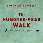 The hundred-year walk: an Armenian odyssey cover image cdn