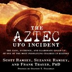 The Aztec UFO incident: the case, evidence, and elaborate cover-up of one of the most perplexing crashes in history cover image cdn