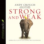 Strong and Weak: Embracing a Life of Love, Risk and True Flourishing cover image cdn