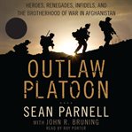 Outlaw platoon: [heroes, renegades, infidels, and the brotherhood of war in Afghanistan] cover image cdn