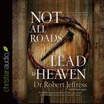 Not all roads lead to heaven: sharing an exclusive Jesus in an inclusive world cover image cdn