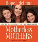 Motherless mothers: [how mother loss shapes the parents we become] cover image cdn