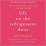 Life on the refrigerator door: [a novel in notes : notes between a mother and daughter] cover image cdn