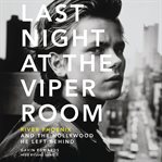 Last night at the Viper Room: River Phoenix and the Hollywood he left behind cover image cdn