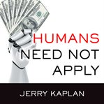Humans need not apply: a guide to wealth and work in the age of artificial intelligence cover image cdn