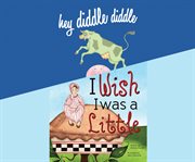 Hey diddle diddle ;: I wish I was a little cover image cdn