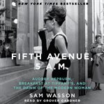 Fifth Avenue, 5 A.M: [Audrey Hepburn, Breakfast at Tiffany's, and the dawn of the modern woman] cover image cdn