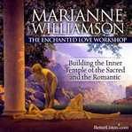 The enchanted love workshop: [building the inner temple of the sacred and the romantic] cover image cdn