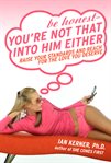 Be honest--you're not that into him either: raise your standards and reach for the love you deserve cover image cdn