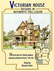 Victorian House Designs in Authentic Full Color: 75 Plates from the "Scientific American -- Architects and Builders Edition," 1885-1894 cover image cdn
