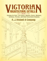Victorian architectural details: designs for over 700 stairs, mantels, doors, windows, cornices, porches, and other decorative elements cover image cdn