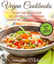 Vegan cookbooks: 70 of the best ever delightful vegetarian lunch recipes-- revealed! cover image cdn