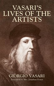 Vasari's lives of the artists: Giotto, Masaccio, Fra Filippo Lippi, Botticelli, Leonardo, Raphael, Michelangelo, Titian cover image cdn