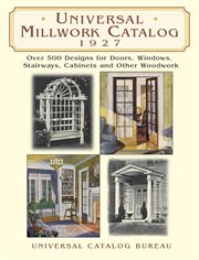 Universal millwork catalog, 1927: over 500 designs for doors, windows, stairways, cabinets, and other woodwork cover image cdn