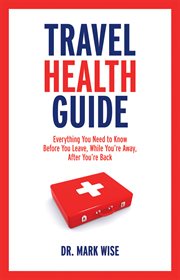 Travel health guide: everything you need to know, before you leave, while you're away, after you're back cover image cdn