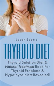 The key to thyroid health: the thyroid solution diet : the best methods to alleviate thyroid problems cover image cdn