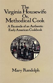 Virginia Housewife: Or Methodical Cook: A Facsimile of an Authentic Early American Cookbook cover image cdn