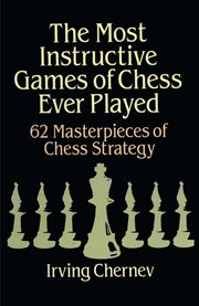 The most instructive games of chess ever played: 62 masterpieces of modern chess strategy cover image cdn