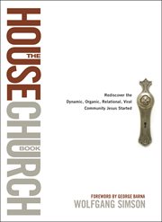 The house church book: rediscover the dynamic, organic, relational, viral community Jesus started cover image cdn