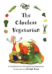 The clueless vegetarian: a cookbook for the aspiring vegetarian cover image cdn